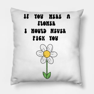 I would never pick you Pillow