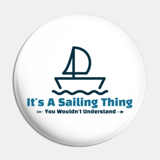 It's A Sailing Thing - funny design Pin