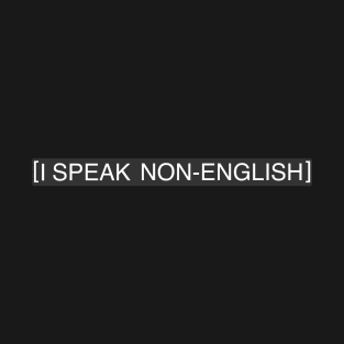 I Speak Non-English T-Shirt