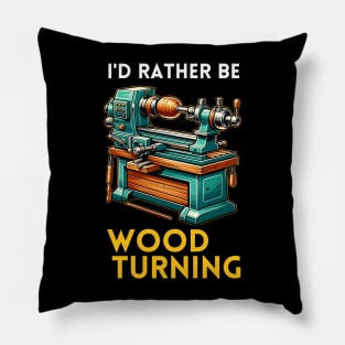 I'D RATHER BE WOODTURNING Pillow