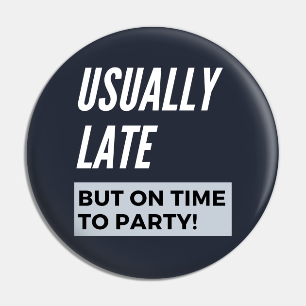 Usually Late But On Time To Party Pin by LegitHooligan