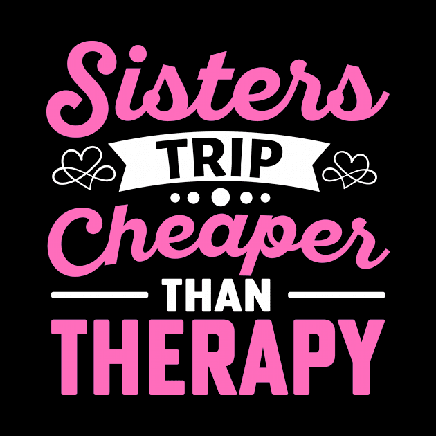 Sisters Trip Cheaper Than Therapy by TheDesignDepot