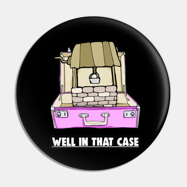 Well In That Case Pun Pin by Barnyardy