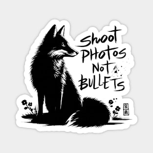 Shoot photos not bullets - Fox Japanese style Magnet