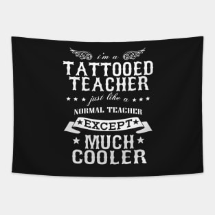 I’M A Tattooed Teacher Just Like A Normal Teacher Except Much Cooler Tapestry