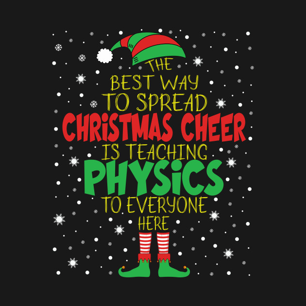 Discover Spread Christmas Cheer Teaching Physics Xmas Gift - Physics - T-Shirt