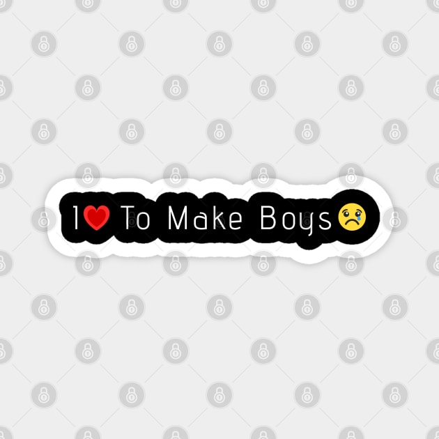 I love to make boys cry Magnet by just3luxxx