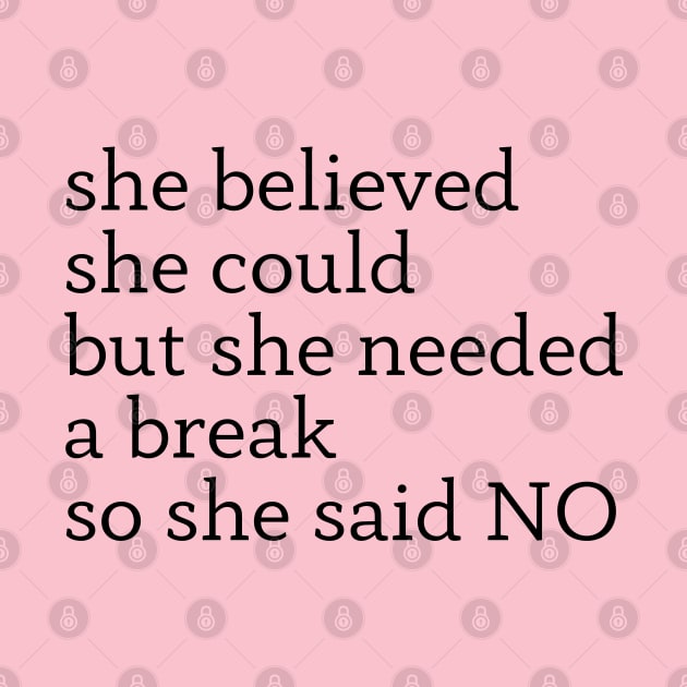 she believed she could but she needed a break so she said NO by mdr design