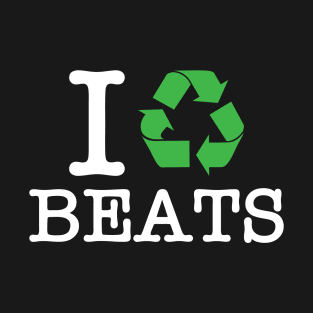 I Recycle Beats T-Shirt