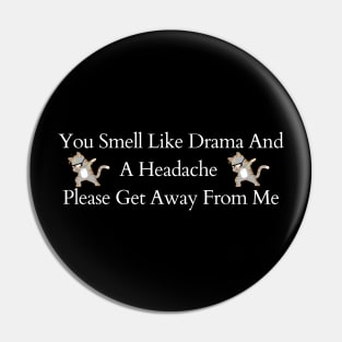 You Smell Like Drama And A Headache Please Get Away From Me Pin