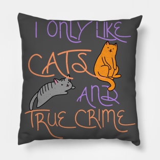 I only like cats and true crime Pillow