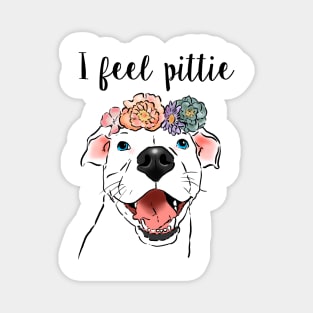 I Feel Pittie, Funny Pit Bull Shirt, Funny Dog Shirt, Dog Mom Magnet