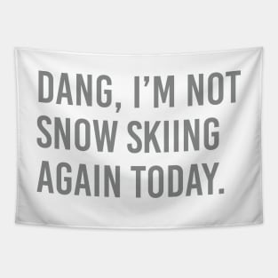 Dang, Im not snow skiing again today. Tapestry