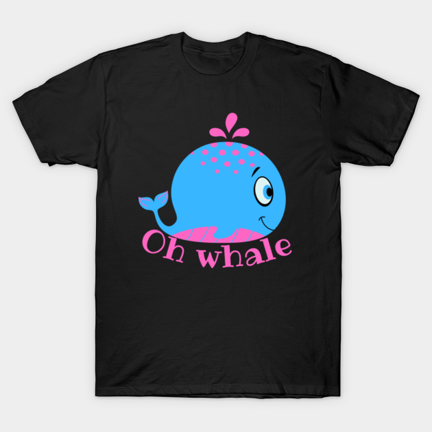 Discover Oh whale funny whale pun - Oh Whale - T-Shirt