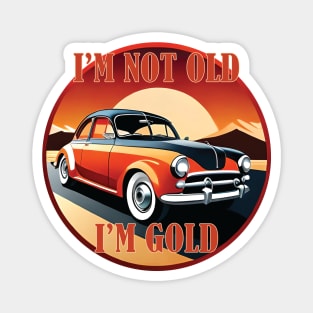I'm not old I'm gold Magnet