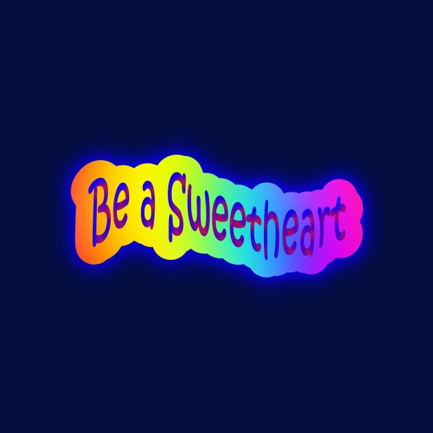 Be a Sweetheart Neon Rainbow Words by Creative Creation