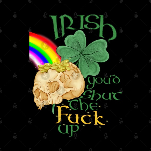 Irish you'd shut the fuck up by WolfCommander