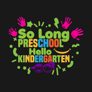 So Long Preschool Hello Kindergarten, Moving up to the next grade! T-Shirt