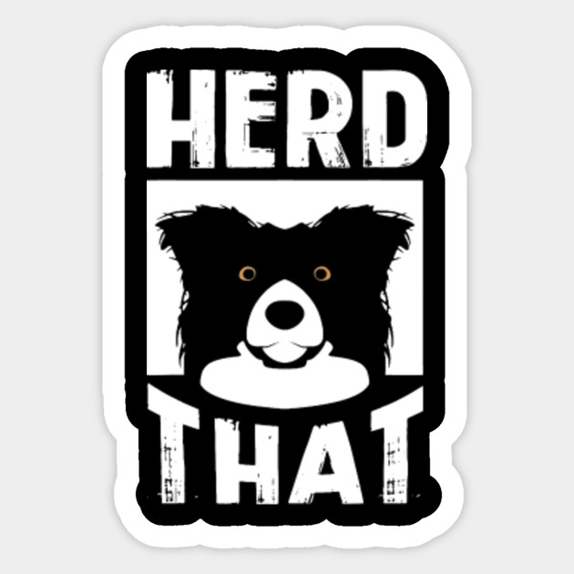 Herd That Border Collie Gift Animal Lover Dog Tshirt Border Collie Sticker Teepublic
