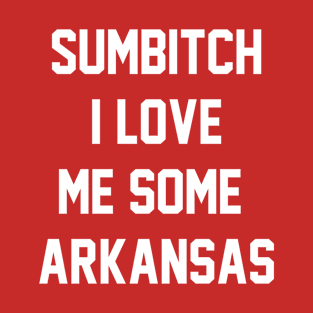 sumbitch i love me some arkansas T-Shirt
