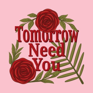 tomorrow needs you T-Shirt