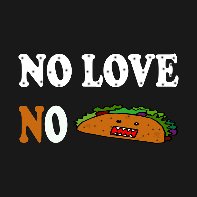 No Love No Tacos by Adel dza