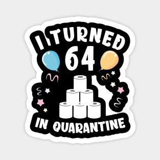 I Turned 64 In Quarantine Magnet