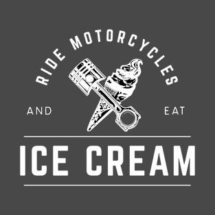 Ride Motorcycles And Eat Ice Cream! T-Shirt