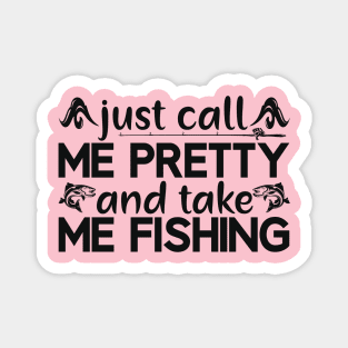 just call me pretty and take me fishing Magnet