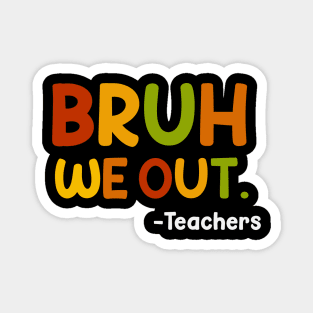 Funny End Of School Year Teacher Summer Bruh We Out Teachers Magnet