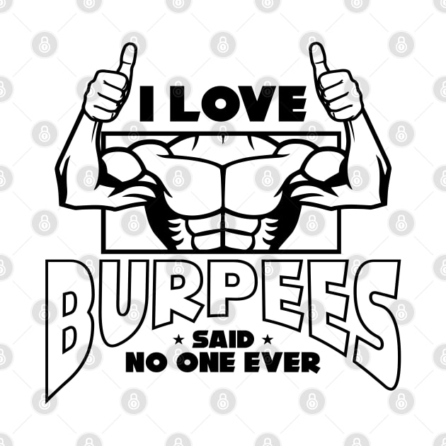 I Love Burpees Said No One Ever, Gym by A-Buddies