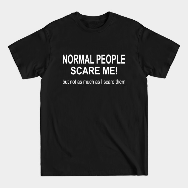 Disover Normal people scare me but not as much as I scare them - Normal People - T-Shirt