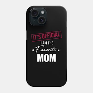 It's Official I Am The Favorite Mom Funny Mother's Day Phone Case