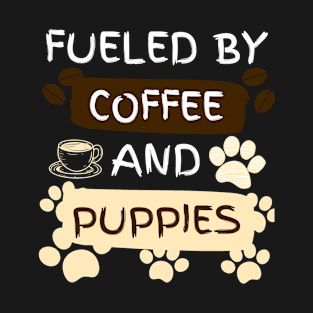 Fueled by Coffee and Puppies T-Shirt