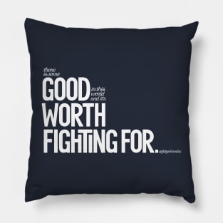 Good Worth Fighting For Pillow