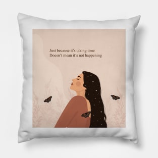 Just because it’s taking time doesn’t mean it’s not happening Pillow