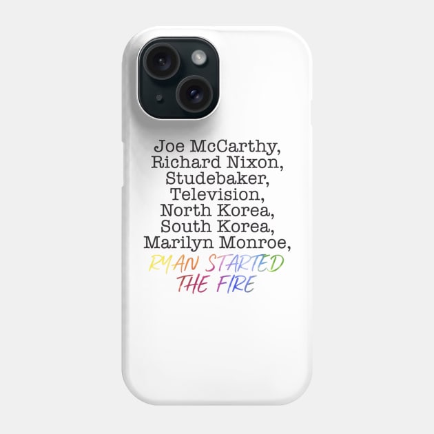 “Ryan Started The Fire” Phone Case by sunkissed