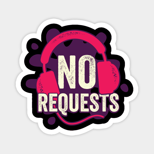 No Requests DJ Job Profession Disc Jockey Gift Magnet by Dolde08