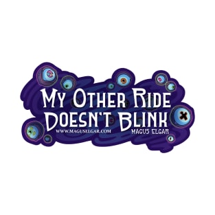 "My Other Ride Doesn't Blink" Unblinking T-Shirt