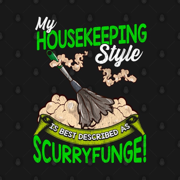 My Housekeeping Style is Best Described as Scurryfunge Funny by lateefo