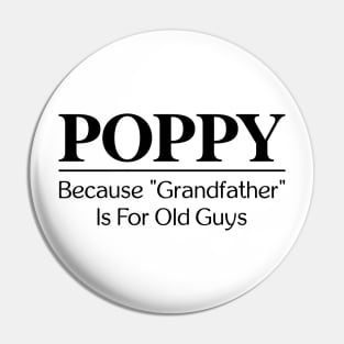 Poppy Because Grandfather is for Old Guys Pin