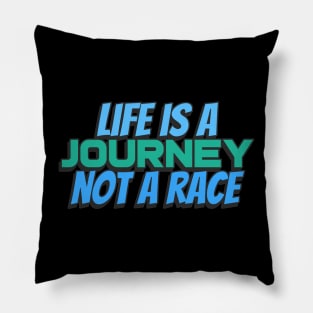 Life is a journey not a race Pillow