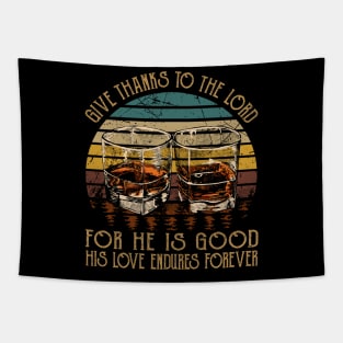 Give Thanks To The Lord For He Is Good His Love Endures Forever Whisky Mug Tapestry