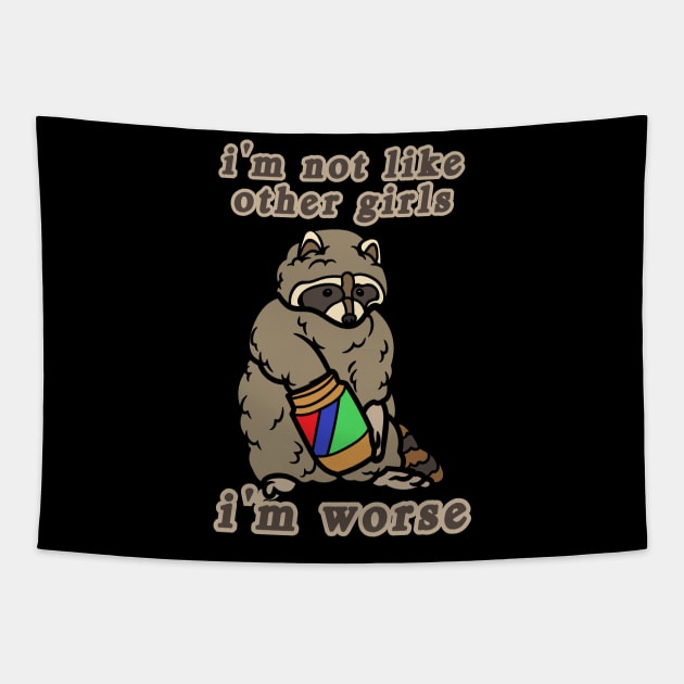 I'm Not Like Other Girls I'm Worse Raccoon Tapestry by Caring is Cool