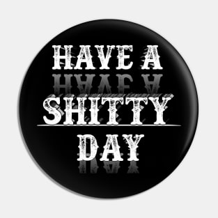 Have A Shitty Day 2020 Pin