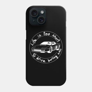 Life is too short to drive boring car Phone Case