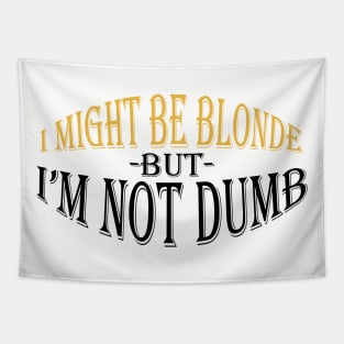 I Might Be Blonde But I'm Not Dumb Tapestry