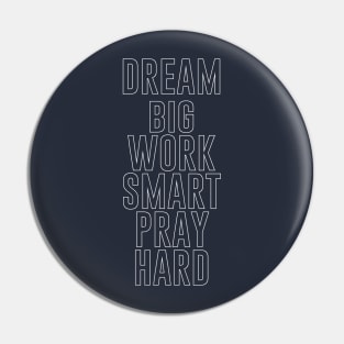 dream big work smart pray hard Pin