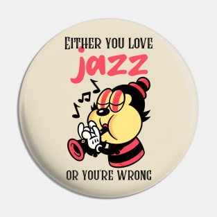 Either You Love Jazz or You're Wrong Pin