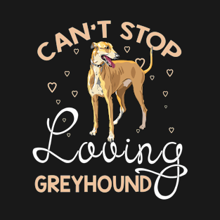 Can't Stop Loving Greyhound T-Shirt